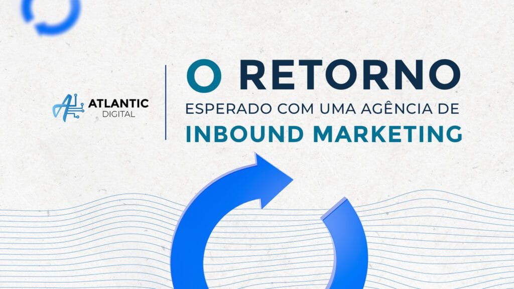 Qual é o retorno esperado ao contratar uma agência de inbound marketing?